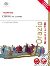 Thesaurus. Orazio. Nessuno è perfetto. Per i Licei. Con e-book. Con espansione online libro di Cantarella, Guidorizzi