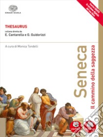 Thesaurus. Seneca. Il cammino della saggezza. Per i Licei. Con e-book. Con espansione online libro di Cantarella, Guidorizzi