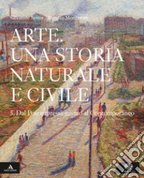 Arte. Una storia naturale e civile. Per i Licei. Con e-book. Con espansione online. Vol. 5 libro di Settis Salvatore; Montanari Tomaso