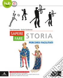 Sapere fare storia. Percorsi facilitati. Per gli Ist. tecnici e professionali. Con e-book. Con espansione online libro di Cantarella Eva; Guidorizzi Giulio