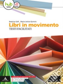 Libri in movimento. Percorsi facilitati. Per le Scuole superiori. Con e-book. Con espansione online libro di Galli Beatrice, Quinzio Maria Letizia