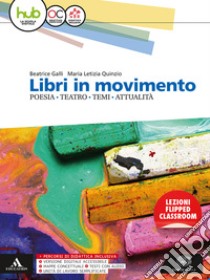 Libri in movimento. Poesia, teatro, temi, attualità. Per le Scuole superiori. Con e-book. Con espansione online. Con libro: Alle origini della letteratura libro di Galli Beatrice, Quinzio Maria Letizia