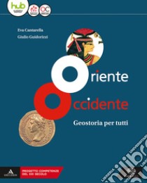 Oriente Occidente. Corso di geostoria. Geostoria per tutti. Per il biennio dei Licei. Con ebook. Con espansione online libro di Cantarella Eva; Guidorizzi Giulio