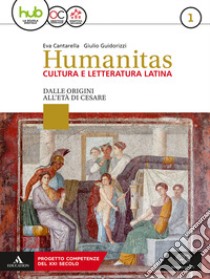 Humanitas. Cultura e letteratura latina. Per il triennio dei Licei. Con ebook. Con espansione online. Vol. 1-2: Dalle origini all'età di Cesare-Dall'età di Augusto ai regni romano-barbarici libro di Cantarella Eva; Guidorizzi Giulio