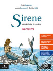 Sirene. Narrativa. Con Il nuovo esame di Stato. Per le Scuole superiori. Con e-book. Con espansione online libro di Cantarella Eva; Guidorizzi Giulio; Galli Beatrice