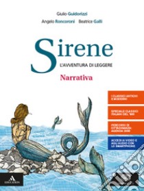 Sirene. Narrativa. Per le Scuole superiori. Con e-book. Con espansione online libro di Cantarella Eva; Guidorizzi Giulio; Galli Beatrice