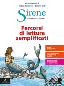 Sirene. Proposte facilitate di lettura. Per le Scuole superiori. Con e-book. Con espansione online libro di Cantarella Eva; Guidorizzi Giulio; Galli Beatrice