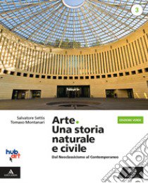 Arte. Una storia naturale e civile. Ediz. verde. Per le Scuole superiori. Con e-book. Con espansione online. Vol. 3 libro di Settis Salvatore; Montanari Tomaso