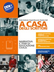 A casa degli scrittori. Narrativa e temi di Educazione civica. Con Competenze di scrittura ed Esame di Stato e Antologia dei Promessi sposi. Per le Scuole superiori. Con e-book. Con espansione online libro