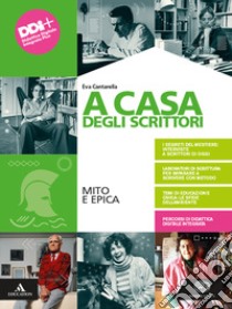 A casa degli scrittori. Mito e epica. Per le Scuole superiori. Con e-book. Con espansione online libro