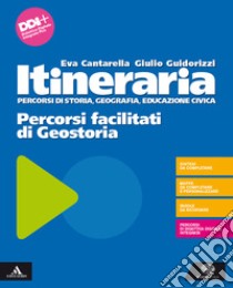 Itineraria. Percorsi facilitati di Geostoria. Per le Scuole superiori. Con e-book. Con espansione online libro di Cantarella Eva; Guidorizzi Giulio