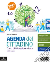 Agenda del cittadino. Corso di educazione civica. Per le Scuole superiori. Con e-book. Con espansione online libro di Di Napoli Matteo