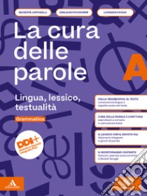 Cura delle parole. Per le Scuole superiori. Con e-book. Con espansione online (La). Vol. A-B: Lingua, lessico, testualità-Manuale pratico di comunicazione libro