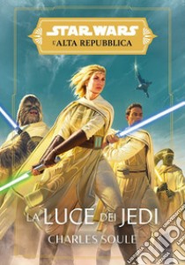 La luce dei jedi. L'alta repubblica. Star Wars libro di Soule Charles