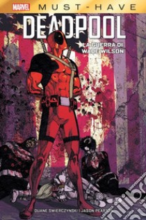 La guerra di Wade Wilson. Deadpool libro di Swierczynski Duane; Pearson Jason