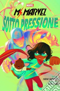 Sotto pressione. Ms. Marvel libro di Wilson G. Willow; Miyazawa Takeshi; Alphona Adrian