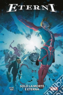 Eterni. Vol. 1: Solo la morte è eterna libro di Gillen Kieron; Ribic Esad