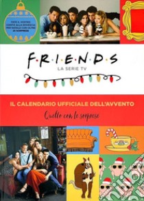 Friends. La serie TV. Il calendario ufficiale dell'avvento. Con gadget libro