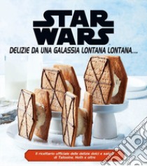 Star Wars. Delizie da una galassia lontana lontana.... Ediz. a colori libro