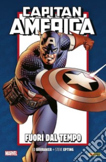 Fuori dal tempo. Capitan America. Brubaker collection anniversary. Vol. 1 libro di Brubaker Ed; Epting Steve