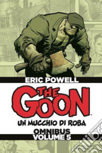 The Goon. Un mucchio di roba. Omnibus. Ediz. deluxe. Vol. 5 libro di Powell Eric