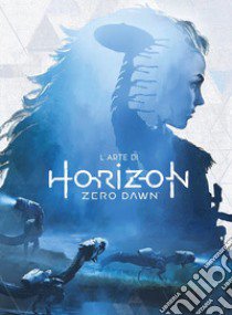 L'arte di Horizon Zero Dawn. Ediz. a colori libro di Toole Anne; Maulina Ann