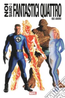 Noi siamo i Fantastici Quattro. Ediz. 60 anni libro