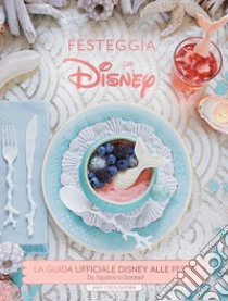 Festeggia con Disney. La guida ufficiale Disney alle feste. Da Topolino a Oceania! Ediz. illustrata libro di Croushorn Amy