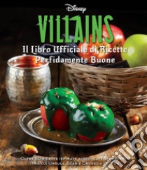 Disney Villains. Il libro ufficiale di ricette perfidamente buone. Ediz. illustrata libro di Tremaine Julie