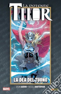 La vita e la morte della potente Thor. Vol. 1: la dea del tuono libro di Aaron Jason