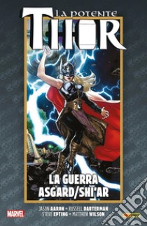 La vita e la morte della potente Thor. Vol. 5: La guerra Asgard/Shi'ar libro di Aaron Jason