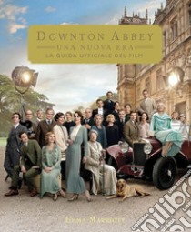 Downton Abbey. Una nuova era. La guida ufficiale del film. Ediz. illustrata libro di Marriott Emma