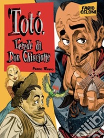 Totò. L'erede di don Chisciotte. Primo tempo libro di Celoni Fabio