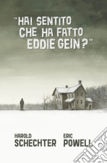 Hai sentito che ha fatto Eddie Gein? libro di Schechter Harold; Powell Eric