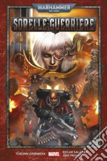 Sorelle guerriere. Warhammer 40.000 libro di Gronbekk Torunn