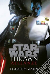 Alleanze. Thrawn. Star Wars. Vol. 2 libro di Zahn Timothy