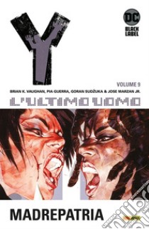 Y. L'ultimo uomo. Vol. 9: Madrepatria libro di Vaughan Brian K.; Guerra Pia