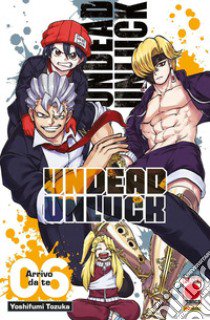 Undead unluck. Vol. 6: Arrivo da te libro di Tozuka Yoshifumi