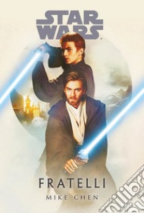 Fratelli. Star Wars libro di Chen Mike