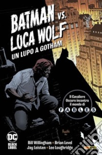 Un lupo a Gotham. Batman vs. Luca Wolf libro di Willingham Bill; Level Brian