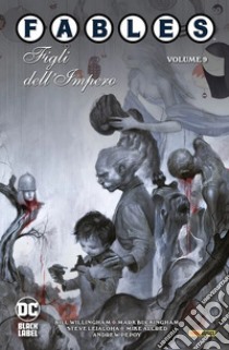 Fables. Vol. 9: Figli dell'imperio libro di Willingham Bill