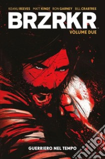 Brzrkr. Vol. 2: Guerriero nel tempo libro di Reeves Keanu; Kindt Matt