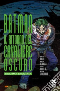 L'ultima crociata. Il ritorno del cavaliere oscuro. Batman libro di Miller Frank; Azzarello Brian