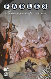 Fables. Vol. 10: Il buon principe libro di Willingham Bill