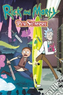 Per sempre. Rick and Morty libro di Maggs Sam; Stern Sarah; Emmett Helen