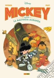 Mickey contro la malvagia alleanza libro di Pilet Johan; Pothier Nicolas