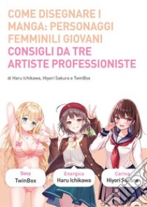 Come disegnare i manga. Ediz. a colori. Vol. 10: Personaggi femminili giovani libro di Twinbox; Hiyori Sakura; Ichikawa Haruo