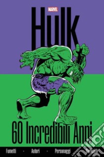 Hulk. 60 incredibili anni libro di Licari Fabio; Rizzo Marco