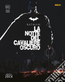 La notte del cavaliere oscuro. Batman libro di Jock