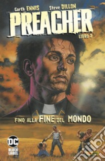 Preacher. Vol. 2: Fino alla fine del mondo libro di Ennis Garth; Dillon Steve